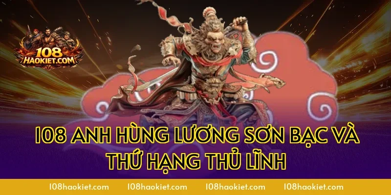 108 anh hùng Lương Sơn Bạc và thứ hạng thủ lĩnh