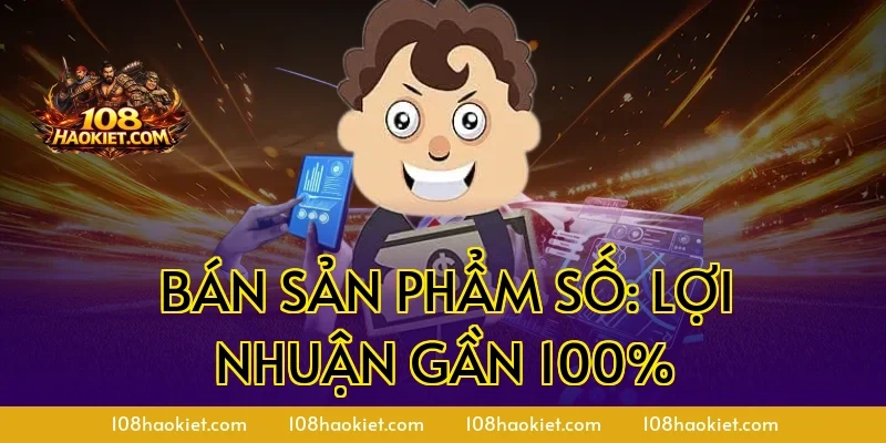 Bán sản phẩm số: Lợi nhuận gần 100%