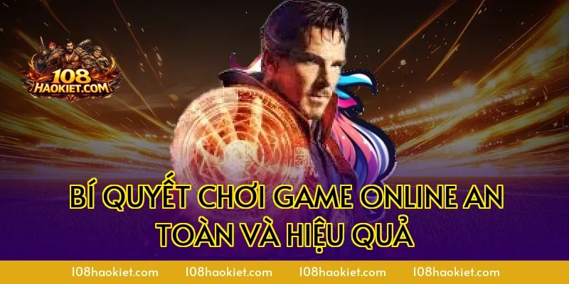 Bí Quyết Chơi Game Online An Toàn Và Hiệu Quả