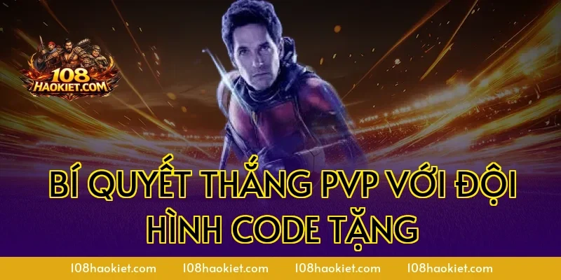 Bí quyết thắng PvP với đội hình code tặng