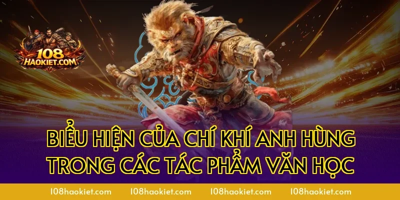 Biểu Hiện Của Chí Khí Anh Hùng Trong Các Tác Phẩm Văn Học