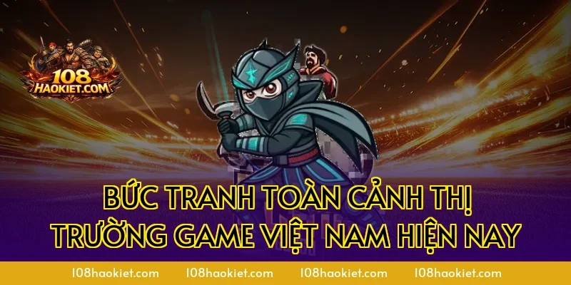 Bức tranh toàn cảnh thị trường game Việt Nam hiện nay