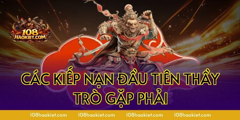 Các kiếp nạn đầu tiên thầy trò gặp phải