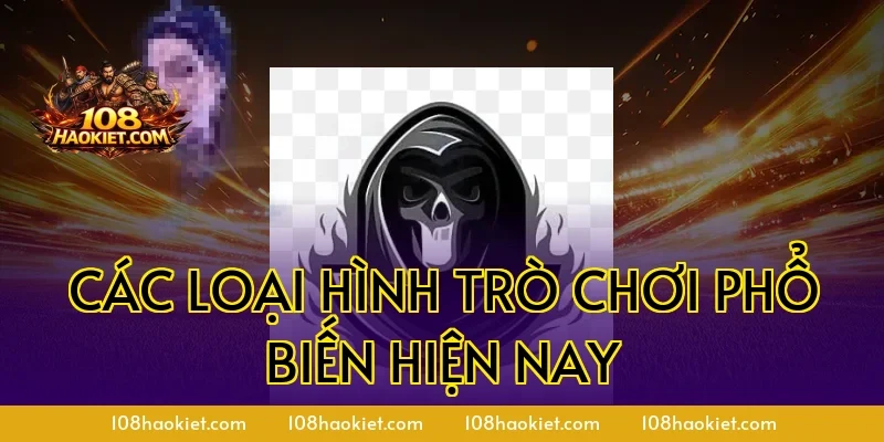 Các loại hình trò chơi phổ biến hiện nay