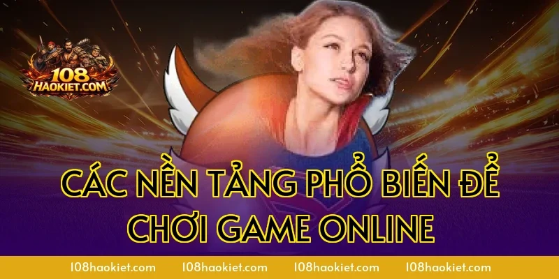 Các nền tảng phổ biến để chơi game online
