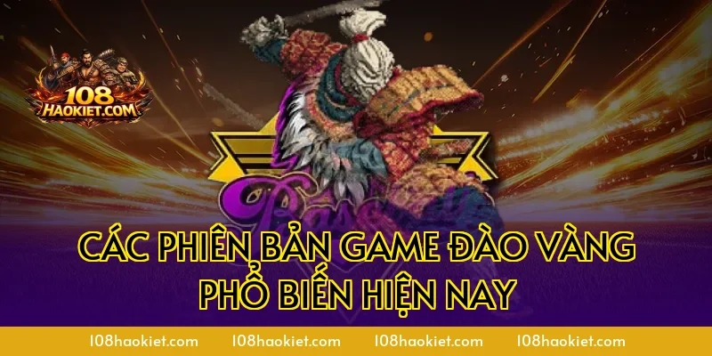 Các phiên bản game đào vàng phổ biến hiện nay