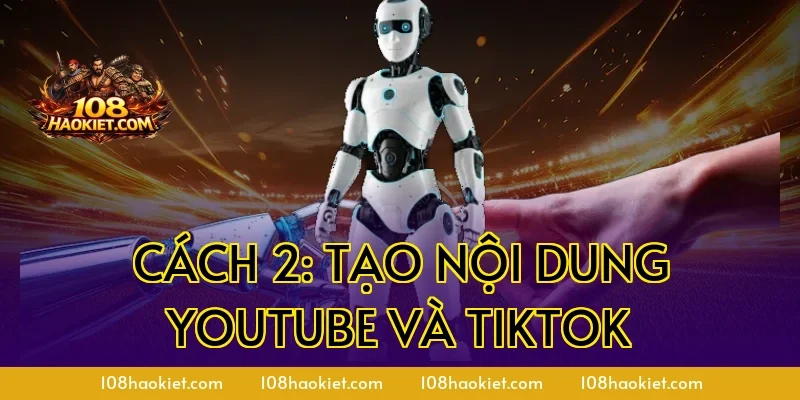 Cách 2: Tạo nội dung YouTube và TikTok