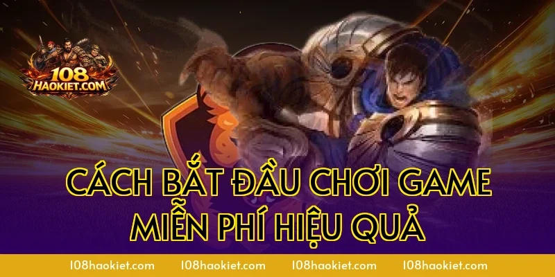 Cách bắt đầu chơi game miễn phí hiệu quả