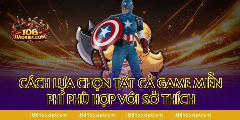 Cách lựa chọn tất cả game miễn phí phù hợp với sở thích