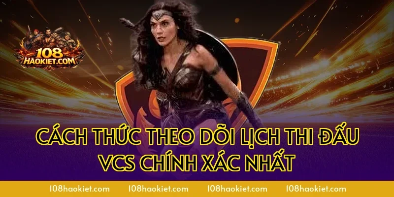 Cách thức theo dõi lịch thi đấu VCS chính xác nhất