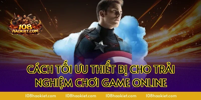 Cách tối ưu thiết bị cho trải nghiệm chơi game online