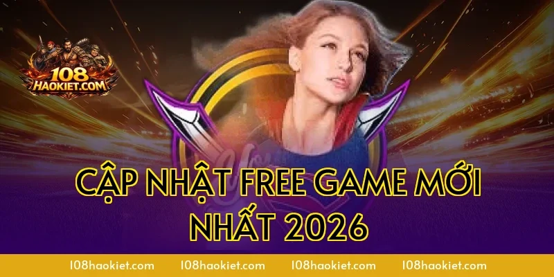 Cập nhật free game mới nhất 2026