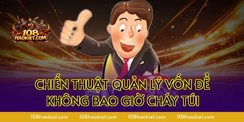 Chiến thuật quản lý vốn để không bao giờ cháy túi