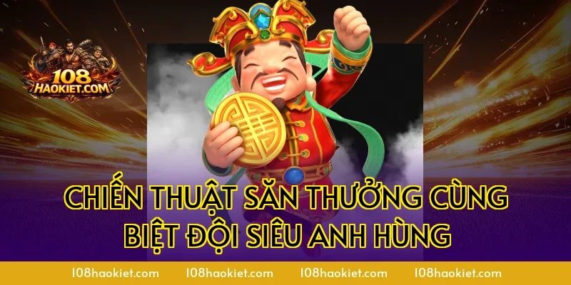 Chiến Thuật Săn Thưởng Cùng Biệt Đội Siêu Anh Hùng