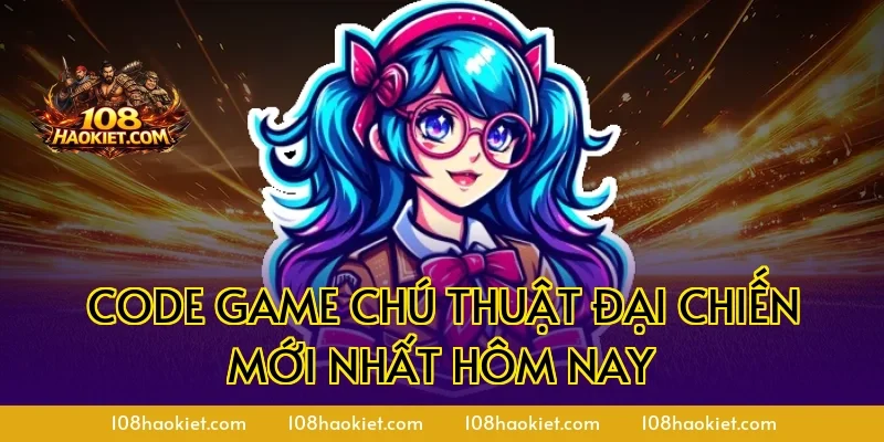 Code game chú thuật đại chiến mới nhất hôm nay