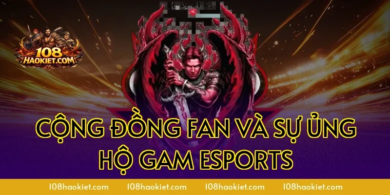 Cộng đồng fan và sự ủng hộ GAM Esports