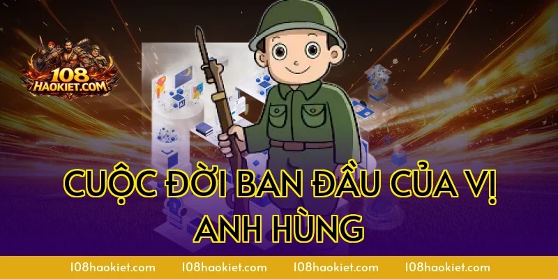 Cuộc đời ban đầu của vị anh hùng