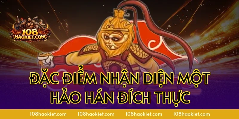 Đặc điểm nhận diện một hảo hán đích thực