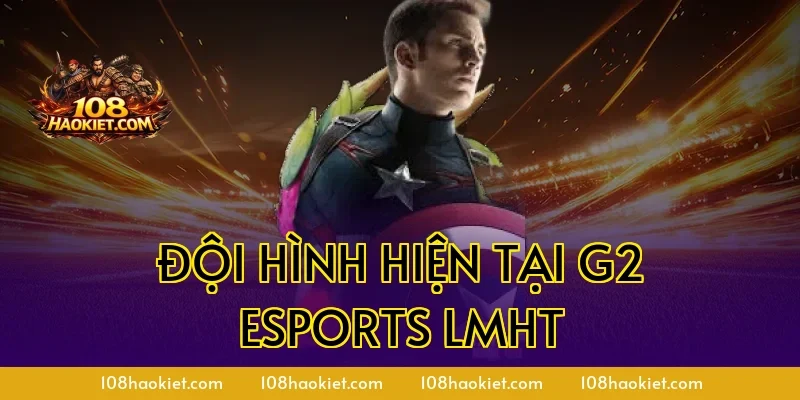 Đội hình hiện tại G2 Esports LMHT