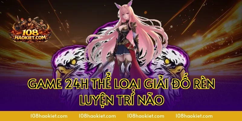 Game 24h thể loại giải đố rèn luyện trí não