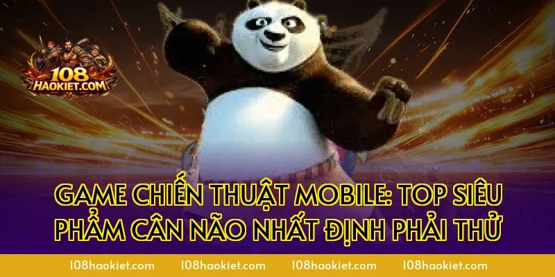 Game chiến thuật mobile: Top siêu phẩm cân não nhất định phải thử