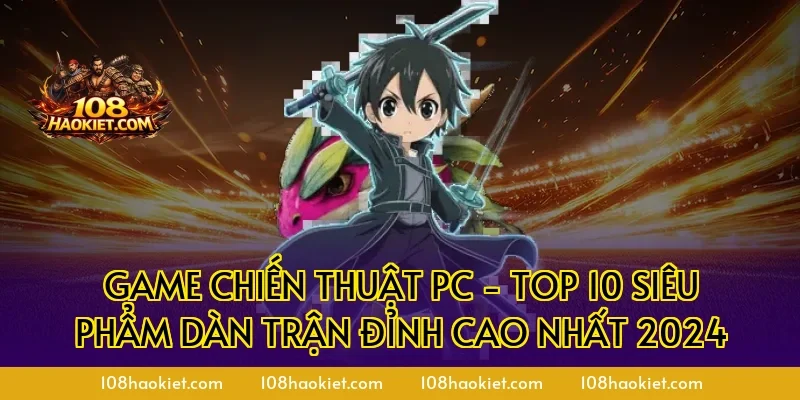 Game chiến thuật PC - Top 10 Siêu Phẩm Dàn Trận Đỉnh Cao Nhất 2024