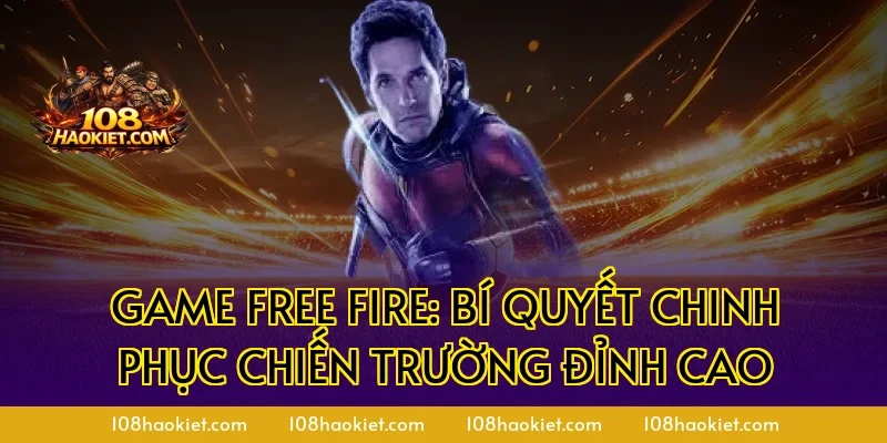 Game Free Fire: Bí quyết chinh phục chiến trường đỉnh cao