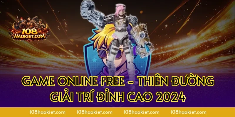 Game online free - Thiên Đường Giải Trí Đỉnh Cao 2024