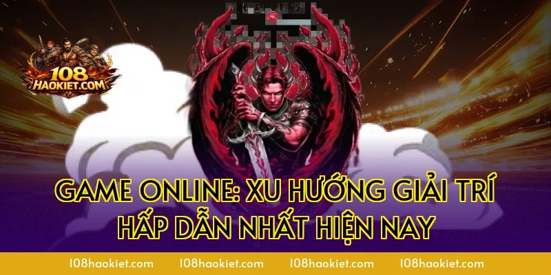 Game Online: Xu Hướng Giải Trí Hấp Dẫn Nhất Hiện Nay