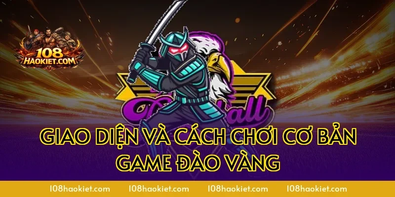 Giao diện và cách chơi cơ bản game đào vàng