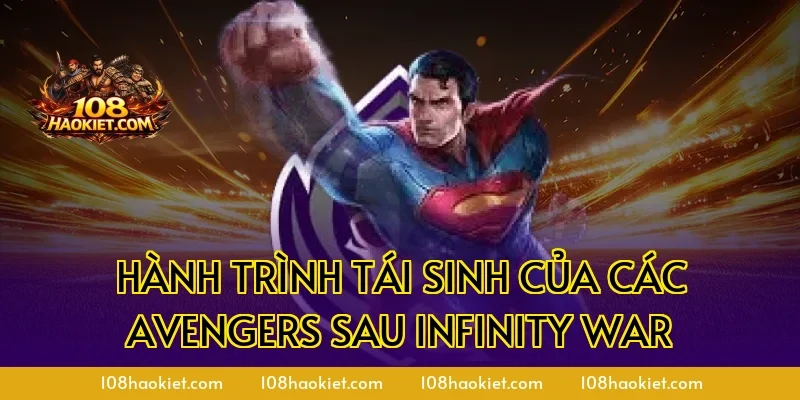 Hành trình tái sinh của các Avengers sau Infinity War