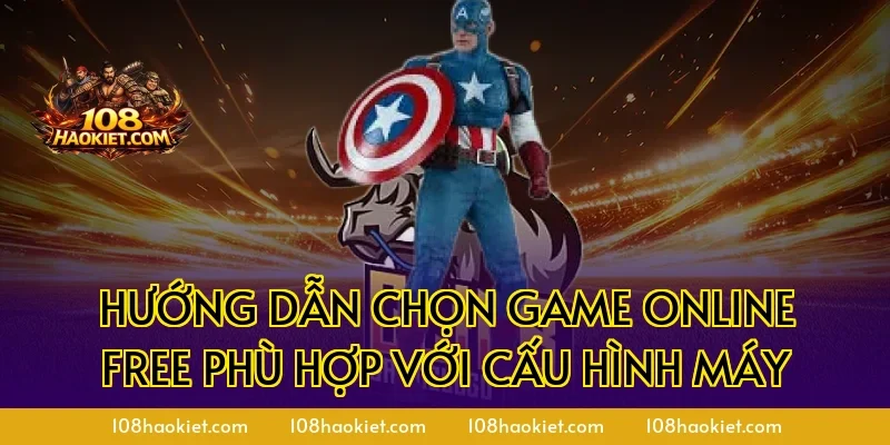 Hướng dẫn chọn game online free phù hợp với cấu hình máy
