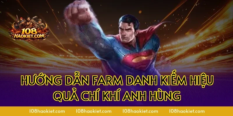 Hướng dẫn farm danh kiếm hiệu quả chí khí anh hùng