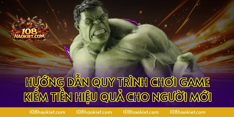Hướng dẫn quy trình chơi game kiếm tiền hiệu quả cho người mới