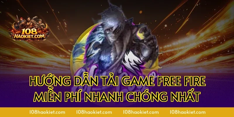 Hướng dẫn tải game Free Fire miễn phí nhanh chóng nhất