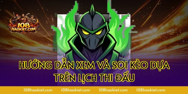 Hướng dẫn xem và soi kèo dựa trên lịch thi đấu