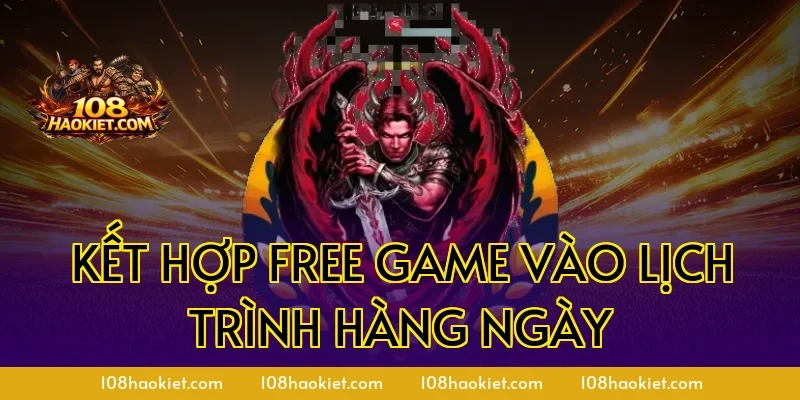 Kết hợp free game vào lịch trình hàng ngày