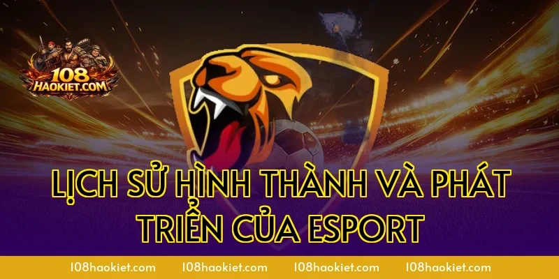 Lịch sử hình thành và phát triển của esport