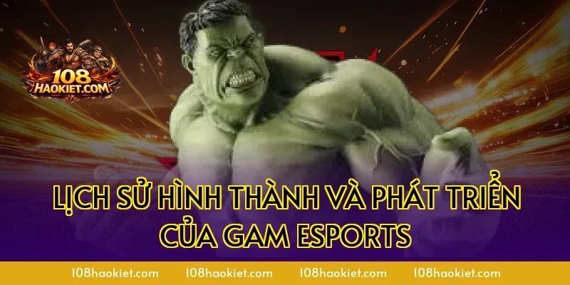 Lịch sử hình thành và phát triển của GAM Esports