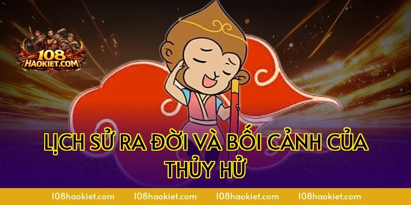 Lịch sử ra đời và bối cảnh của Thủy Hử