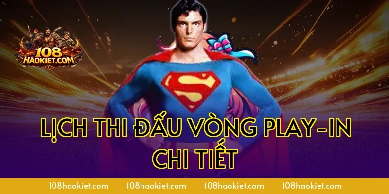 Lịch thi đấu vòng Play-In chi tiết