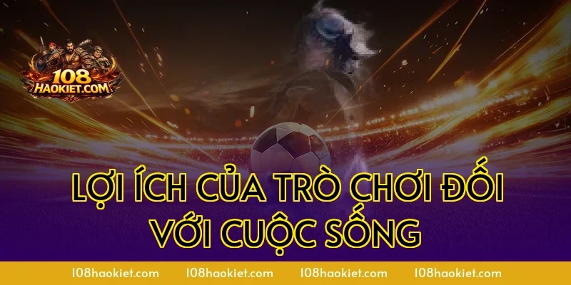 Lợi ích của trò chơi đối với cuộc sống