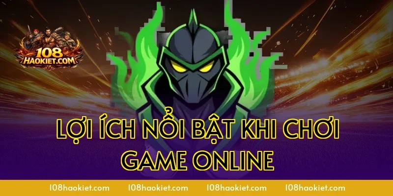 Lợi ích nổi bật khi chơi game online