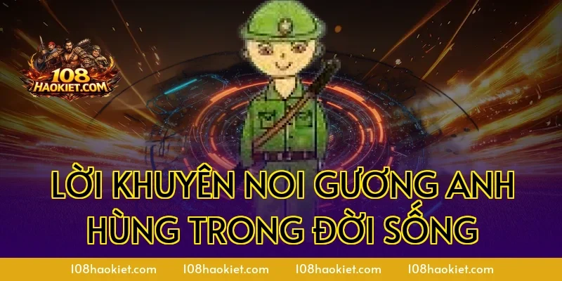 Lời khuyên noi gương anh hùng trong đời sống