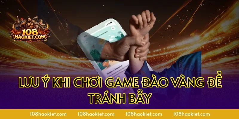 Lưu ý khi chơi game đào vàng để tránh bẫy