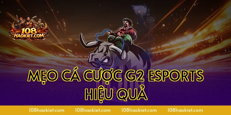 Mẹo cá cược G2 Esports hiệu quả