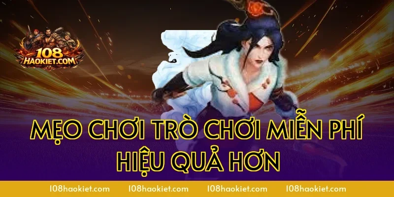 Mẹo chơi trò chơi miễn phí hiệu quả hơn