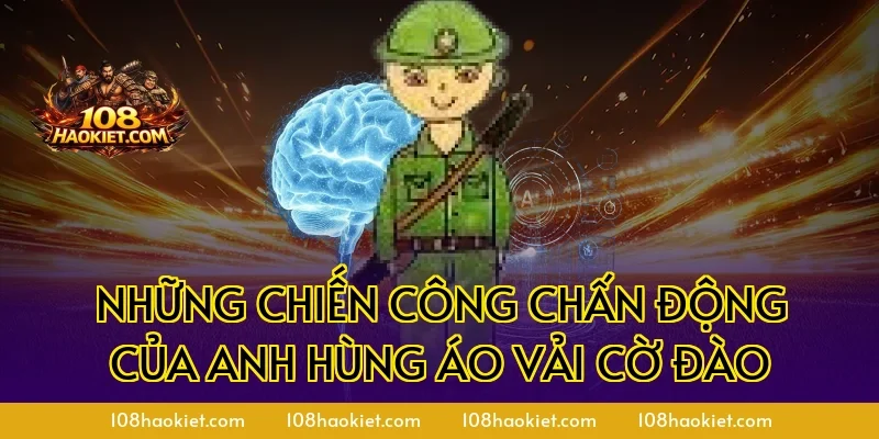 Những chiến công chấn động của anh hùng áo vải cờ đào