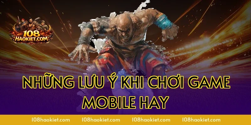Những Lưu Ý Khi Chơi Game Mobile Hay