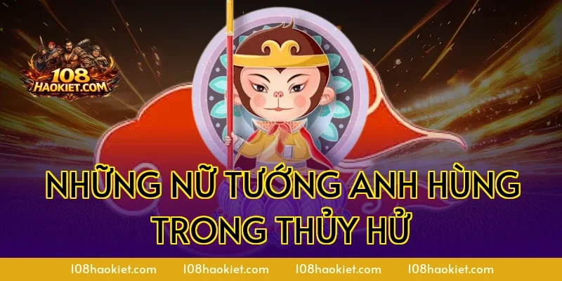 Những nữ tướng anh hùng trong Thủy Hử